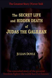 The Secret Life and Hidden Death of Judas the Galilean, by Julian Doyle.