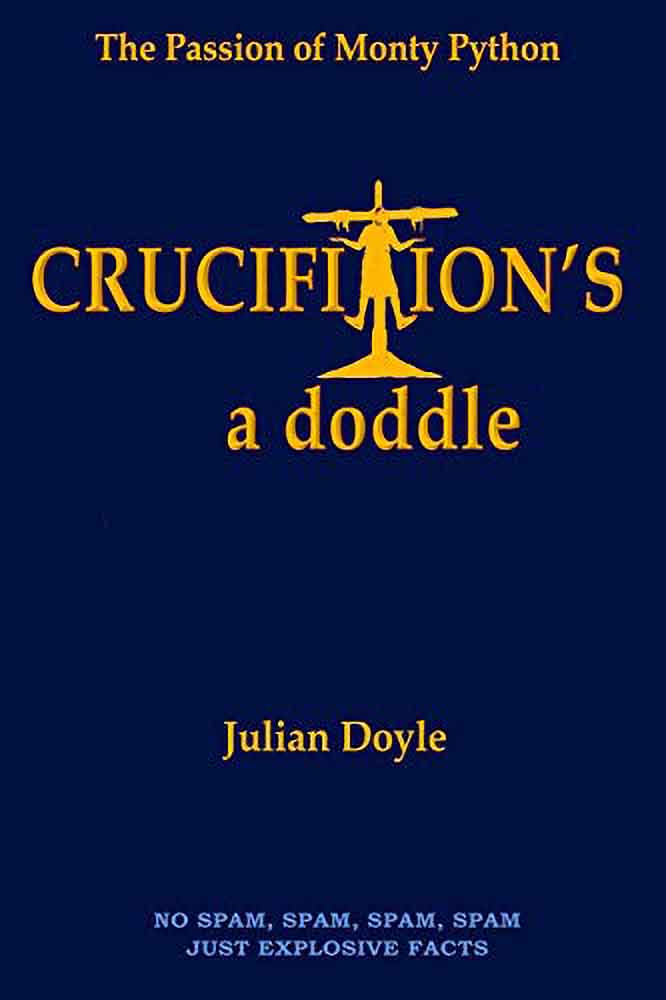 Crucifixion's a Doddle: The Passion Of Monty Python